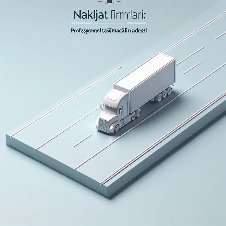 Nakliyat Firmaları: Profesyonel Taşımacılığın Adresi